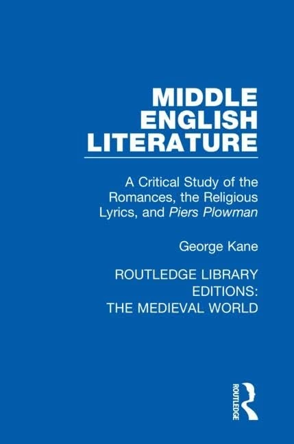 Middle English Literature: A Critical Study of the Romances, the Religious Lyrics, and Piers Plowman: 24 (Routledge Library Editions: The Medieval World)