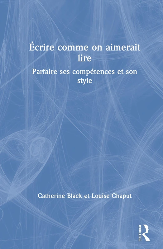 Routledge - Ecrire comme on aimerait lire - French Language Study
