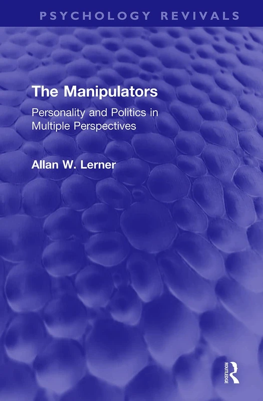 The Manipulators: Personality and Politics in Multiple Perspectives (Psychology Revivals)