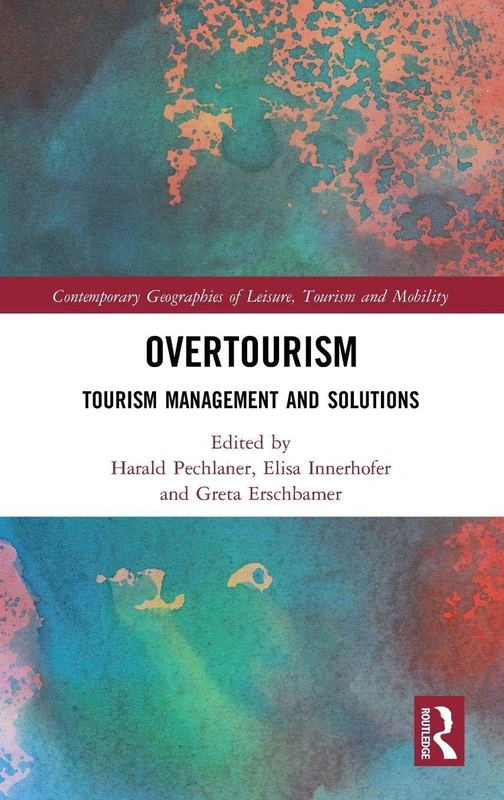 Overtourism: Tourism Management and Solutions (Contemporary Geographies of Leisure, Tourism and Mobility)