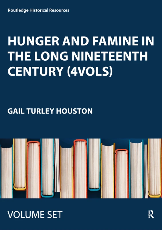 Hunger and Famine in the Long Nineteenth Century (4vols) (Routledge Historical Resources)