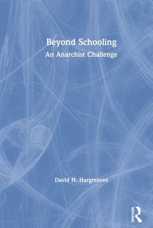 Beyond Schooling: An Anarchist Challenge