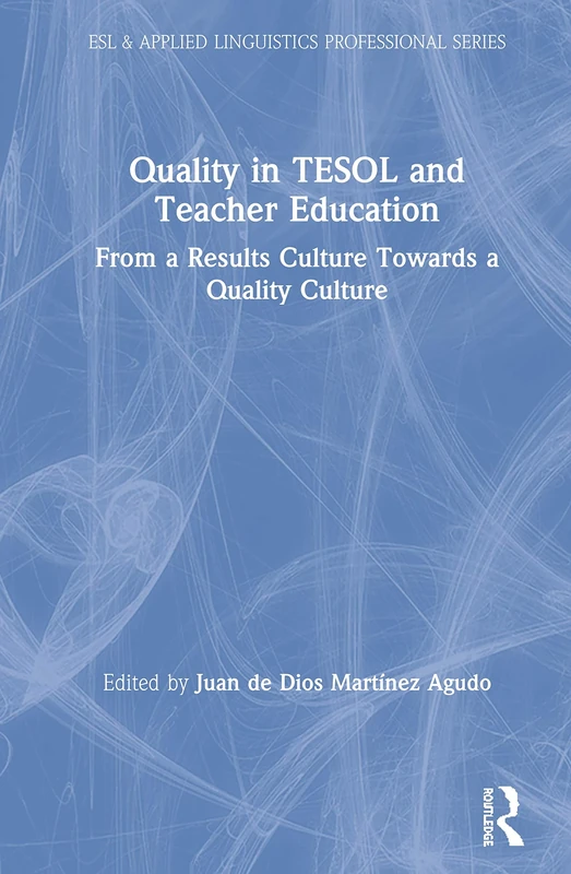 Quality in TESOL and Teacher Education: From a Results Culture Towards a Quality Culture (ESL & Applied Linguistics Professional Series)