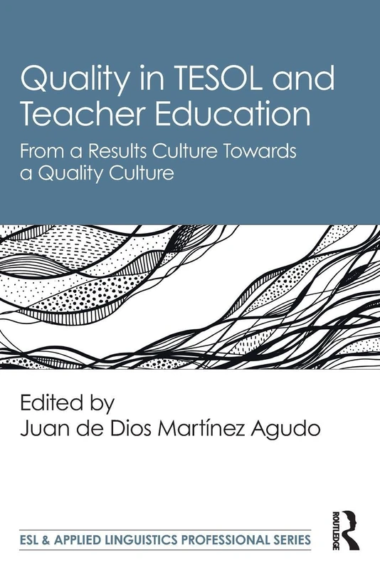 Quality in TESOL and Teacher Education: From a Results Culture Towards a Quality Culture (ESL & Applied Linguistics Professional Series)