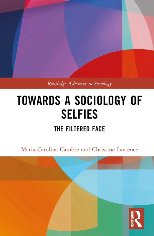 Routledge Towards a Sociology of Selfies: The Filtered Face