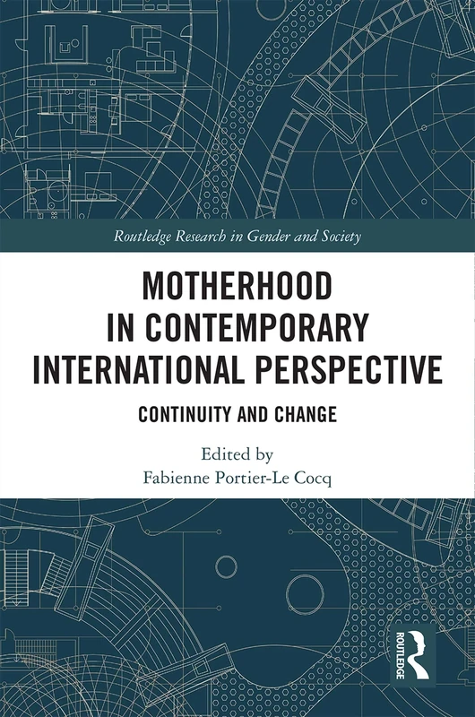 Motherhood in Contemporary International Perspective: Continuity and Change (Routledge Research in Gender and Society)
