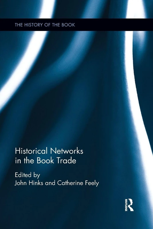 Historical Networks in the Book Trade (The History of the Book)