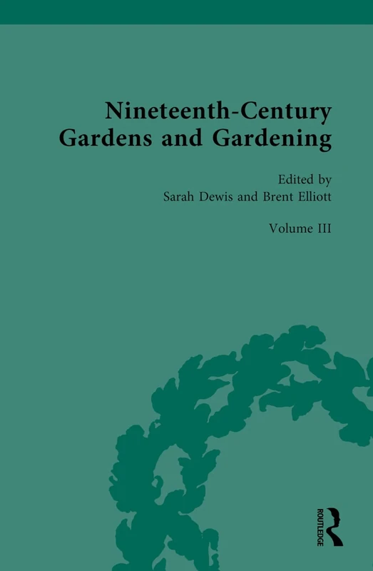 Nineteenth-Century Gardens and Gardening: Volume III: Science: Institutions: 3