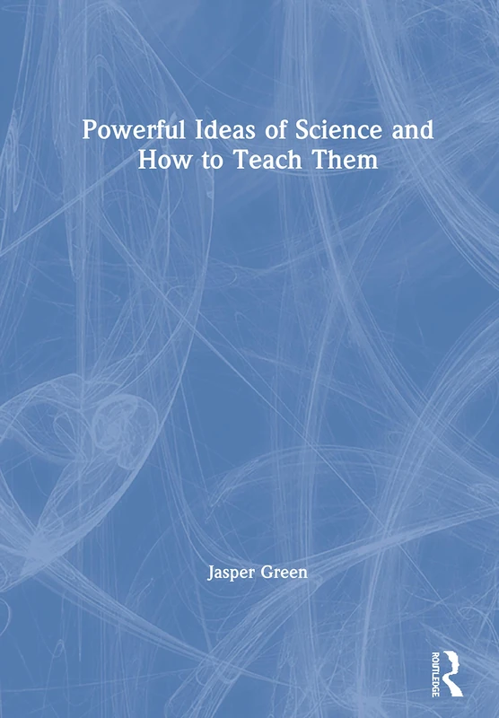 Routledge - Powerful Ideas of Science and How to Teach Them