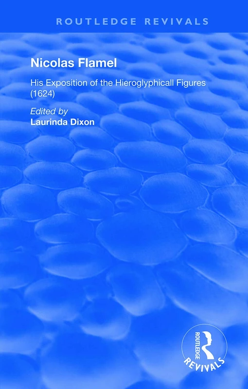 Nicolas Flamel: His Exposition of the Hieroglyphicall Figures (1624) (Routledge Revivals) - Image 1