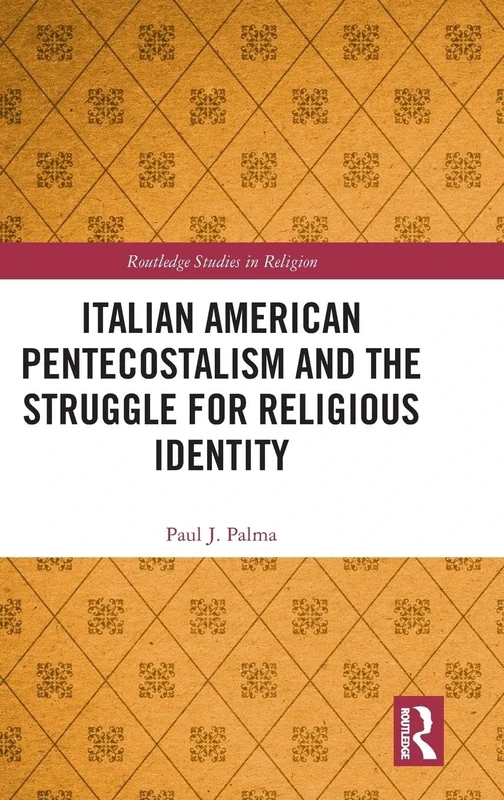 Italian American Pentecostalism and the Struggle for Religious Identity (Routledge Studies in Religion)