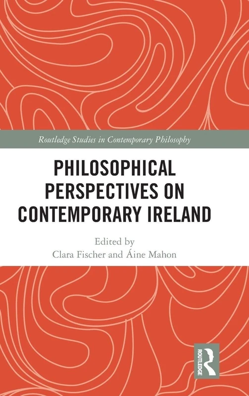 Philosophical Perspectives on Contemporary Ireland (Routledge Studies in Contemporary Philosophy)