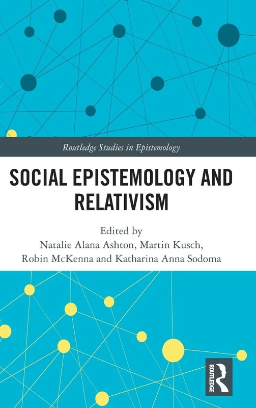 Social Epistemology and Relativism (Routledge Studies in Epistemology)