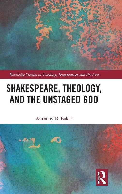 Routledge Shakespeare, Theology, and the Unstaged God Book