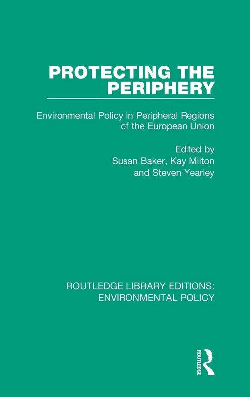 Protecting the Periphery: Environmental Policy in Peripheral Regions of the European Union: 1 (Routledge Library Editions: Environmental Policy)