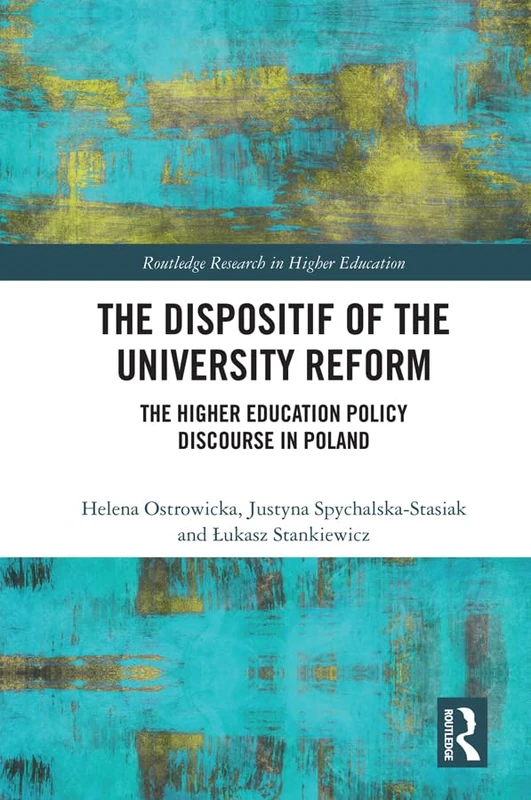 The Dispositif of the University Reform: The Higher Education Policy Discourse in Poland (Routledge Research in Higher Education) - Image 1