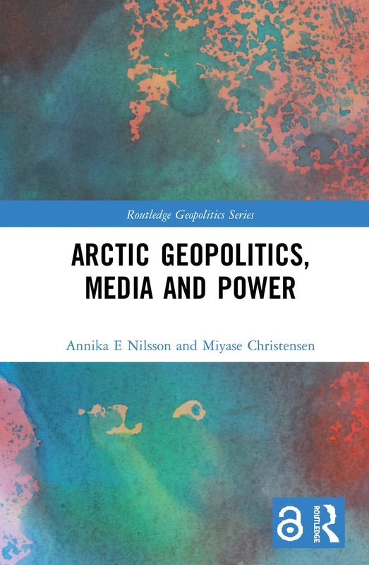Arctic Geopolitics, Media and Power (Routledge Geopolitics Series)