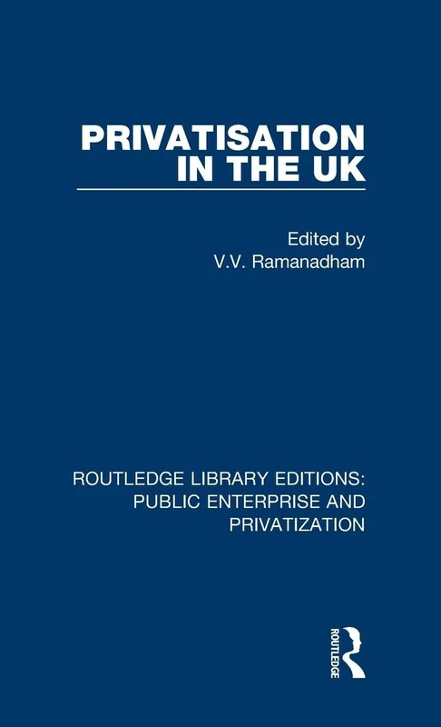 Privatisation in the UK: 10 (Routledge Library Editions: Public Enterprise and Privatization)