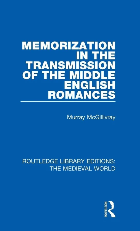 Memorization in the Transmission of the Middle English Romances: 34 (Routledge Library Editions: The Medieval World)
