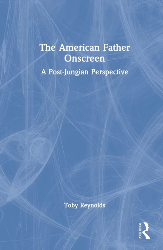 Routledge - The American Father Onscreen: Post-Jungian View