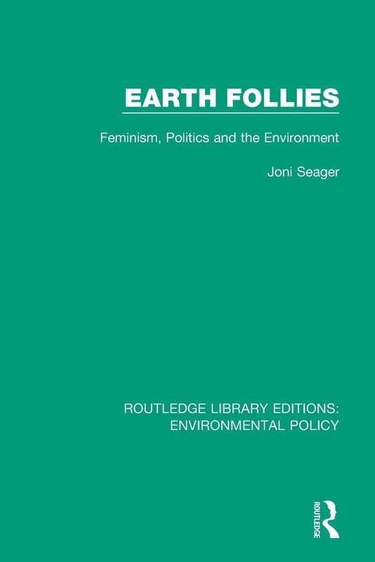 Earth Follies: Feminism, Politics and the Environment (Routledge Library Editions: Environmental Policy)