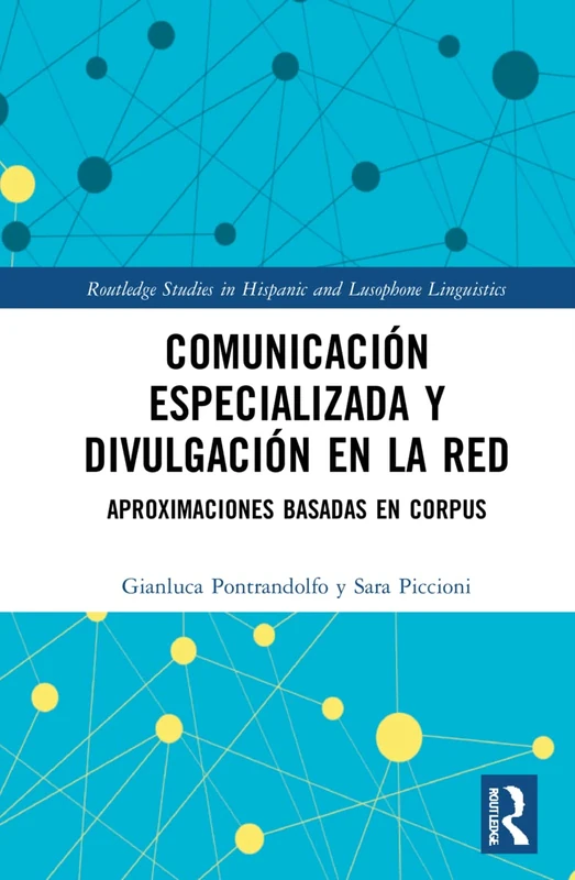 Comunicación especializada y divulgación en la red: aproximaciones basadas en corpus (Routledge Studies in Hispanic and Lusophone Linguistics)