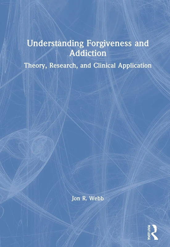 Routledge Understanding Forgiveness and Addiction Book