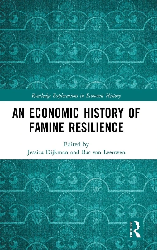 An Economic History of Famine Resilience (Routledge Explorations in Economic History)