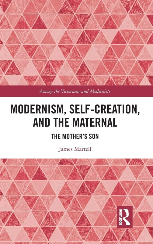 Routledge - Modernism, Self-Creation, and the Maternal Book