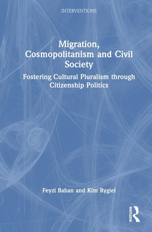 Migration, Cosmopolitanism and Civil Society: Fostering Cultural Pluralism through Citizenship Politics (Interventions)