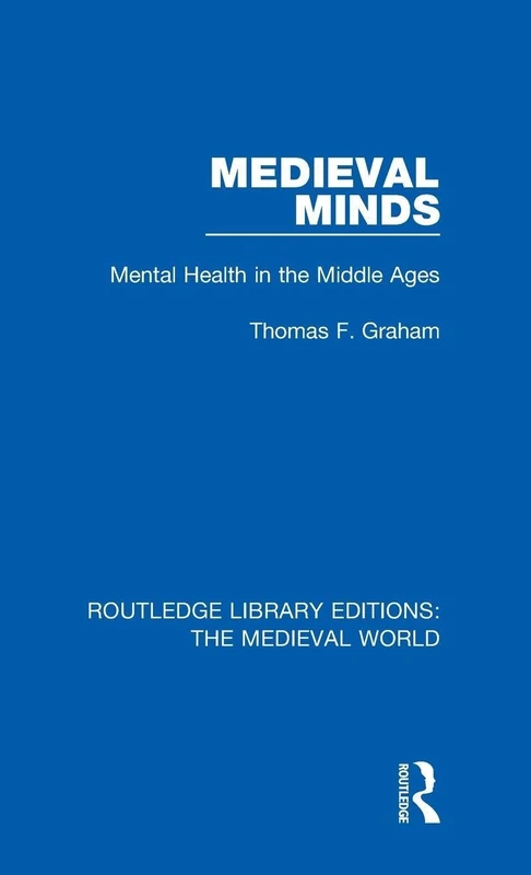 Medieval Minds: Mental Health in the Middle Ages: 14 (Routledge Library Editions: The Medieval World)