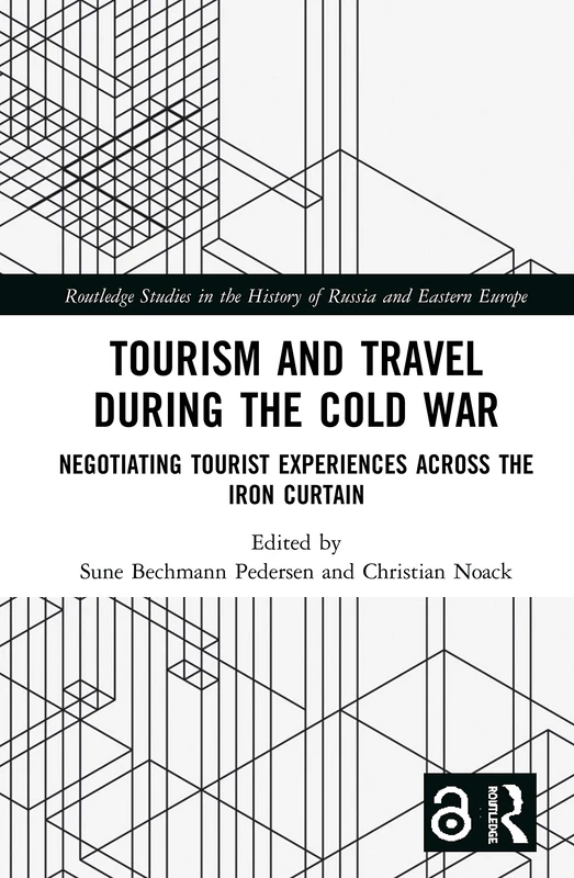 Tourism and Travel during the Cold War: Negotiating Tourist Experiences across the Iron Curtain (Routledge Studies in the History of Russia and Eastern Europe)