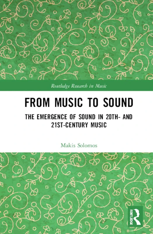 From Music to Sound: The Emergence of Sound in 20th- and 21st-Century Music (Routledge Research in Music)