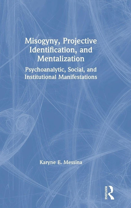 Misogyny, Projective Identification, and Mentalization: Psychoanalytic, Social, and Institutional Manifestations