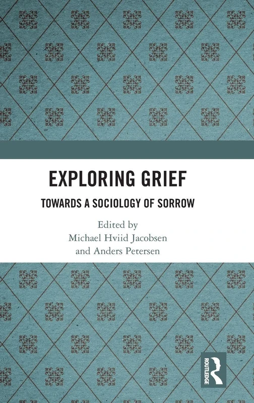 Exploring Grief: Towards a Sociology of Sorrow