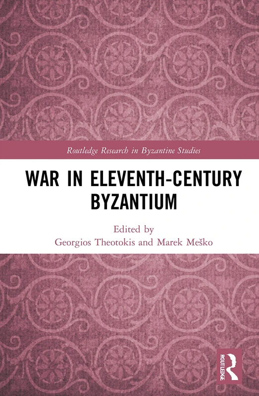 War in Eleventh-Century Byzantium (Routledge Research in Byzantine Studies)