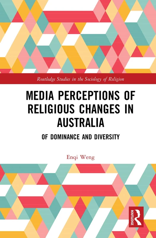 Media Perceptions of Religious Changes in Australia: Of Dominance and Diversity (Routledge Studies in the Sociology of Religion)