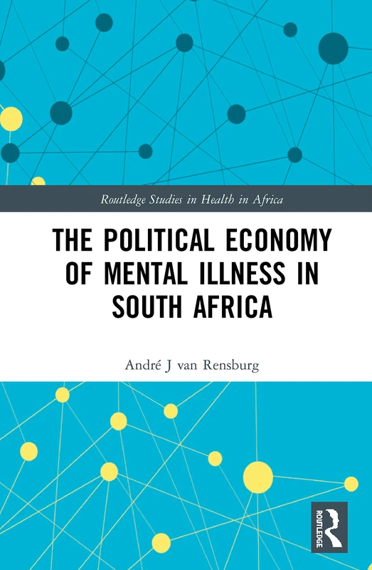 The Political Economy of Mental Illness in South Africa: The Life Esidimeni Tragedy (Routledge Studies in Health in Africa)