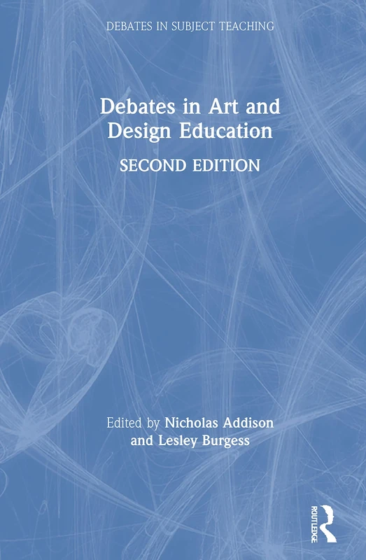 Debates in Art and Design Education (Debates in Subject Teaching)