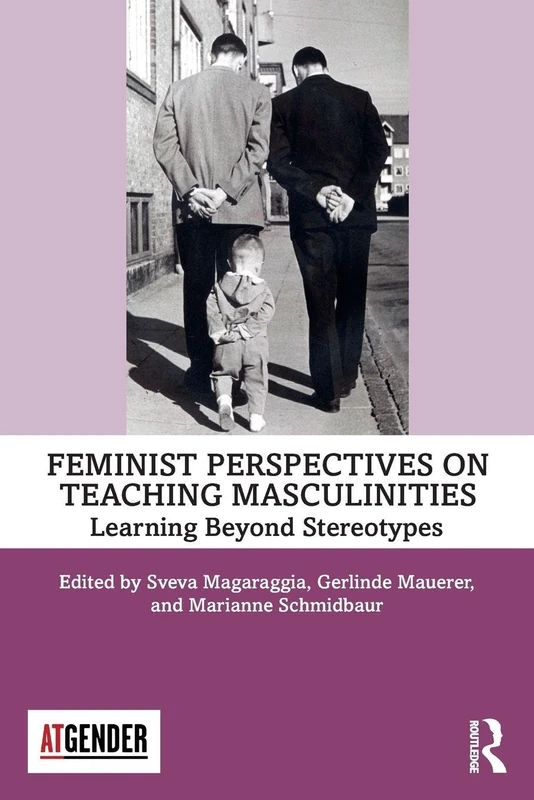 Feminist Perspectives on Teaching Masculinities: Learning Beyond Stereotypes (Teaching with Gender)