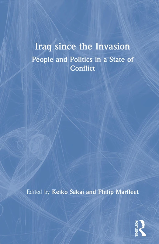 Iraq since the Invasion: People and Politics in a State of Conflict