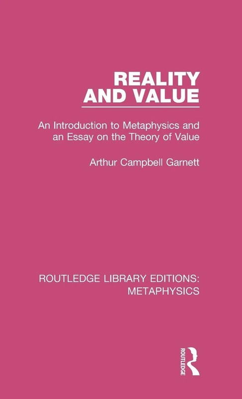 Reality and Value: An Introduction to Metaphysics and an Essay on the Theory of Value: 2 (Routledge Library Editions: Metaphysics)