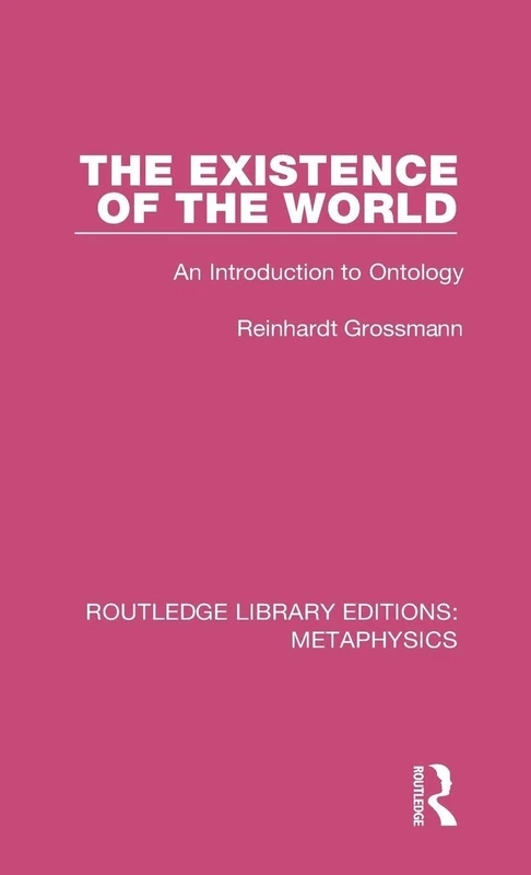 The Existence of the World: An Introduction to Ontology: 3 (Routledge Library Editions: Metaphysics)
