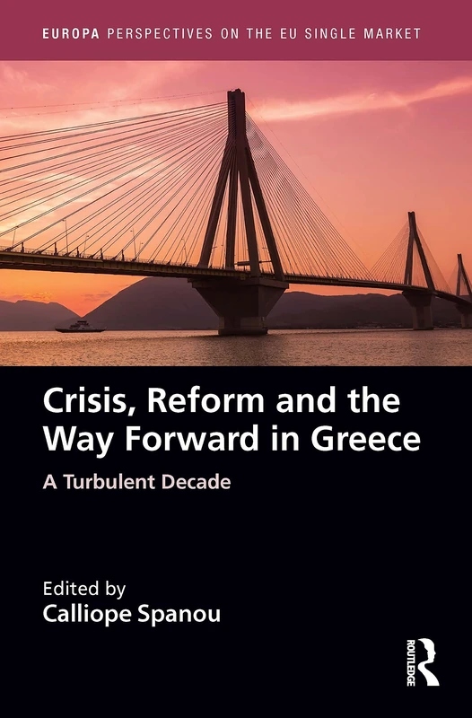 Crisis, Reform and the Way Forward in Greece: A Turbulent Decade (Europa Perspectives on the EU Single Market)