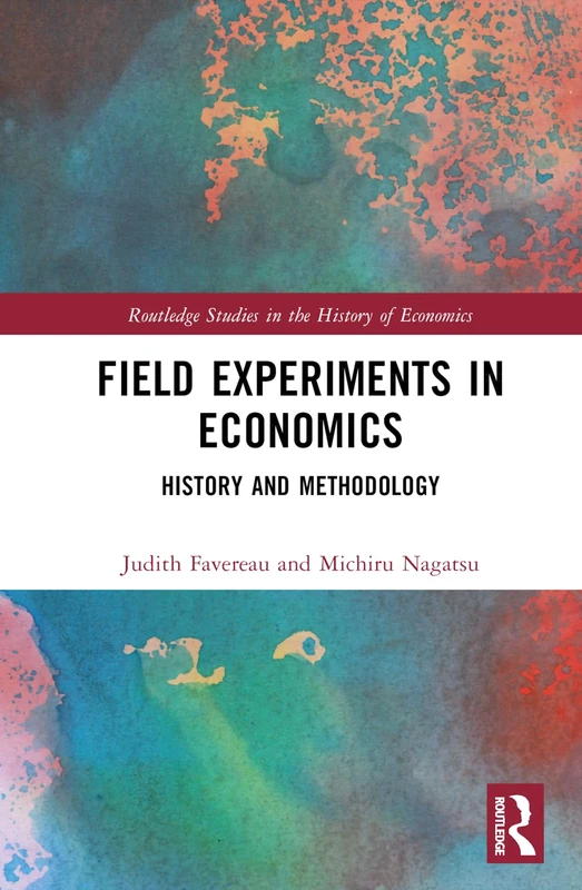 Field Experiments in Economics: History and Methodology (Routledge Studies in the History of Economics)