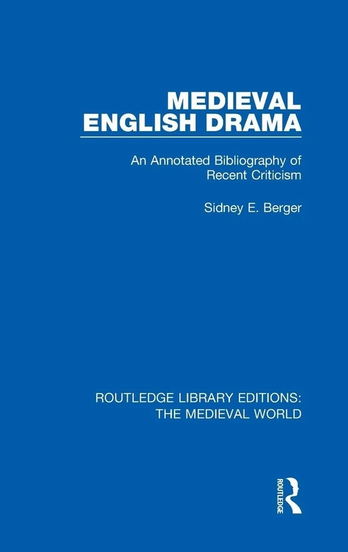 Medieval English Drama: An Annotated Bibliography of Recent Criticism: 4 (Routledge Library Editions: The Medieval World)