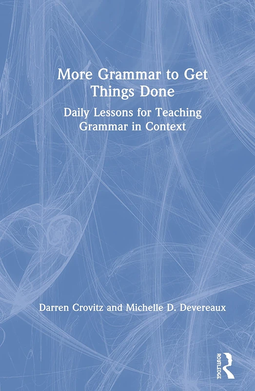 More Grammar to Get Things Done: Daily Lessons for Teaching Grammar in Context