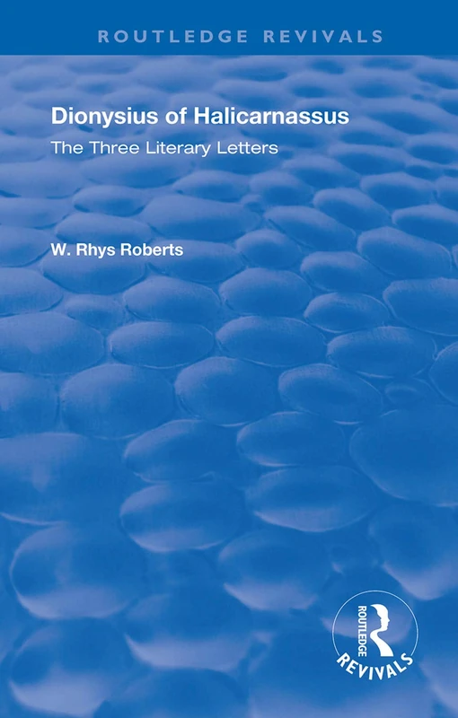 The Three Literary Letters: Dionysius of Halicarnassus (Routledge Revivals)