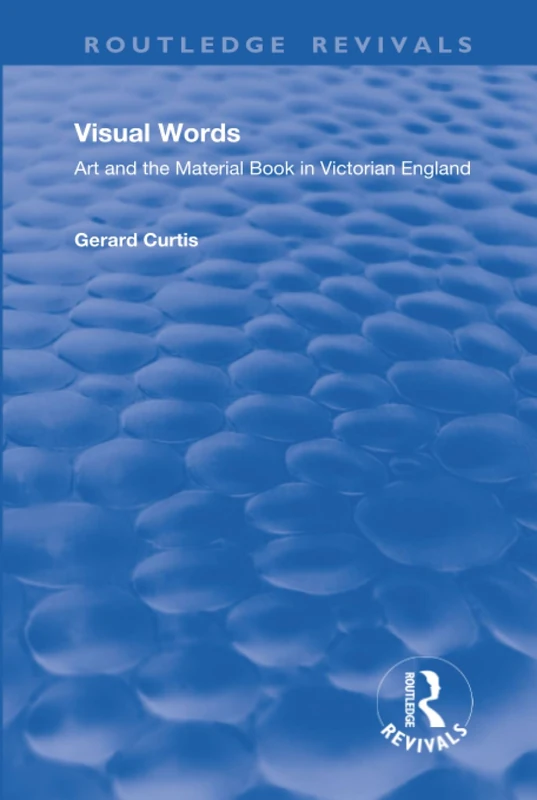 Visual Words: Art and the Material Book in Victorian England (Routledge Revivals)