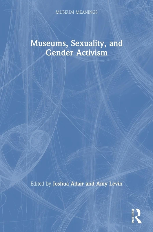 Routledge Museums, Sexuality, and Gender Activism Book